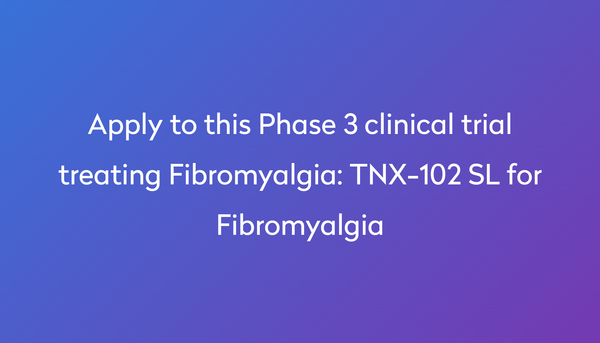 TNX102 SL for Fibromyalgia Clinical Trial 2024 Power